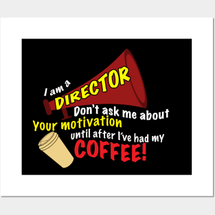 I am a director - Don't ask me about motivation until I've had my coffee! Posters and Art